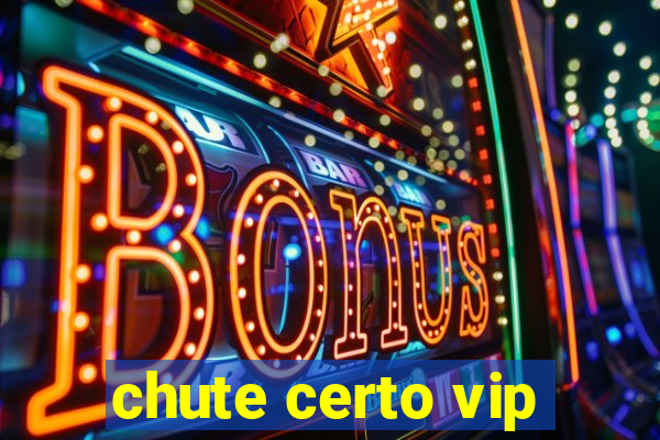 chute certo vip